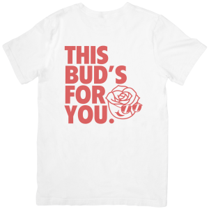 Shirt: This Bud's For You